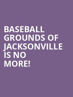 Baseball Grounds Of Jacksonville is no more